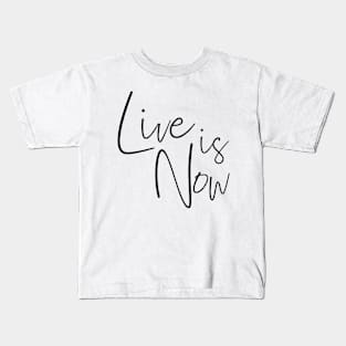 LIFE IS NOW Kids T-Shirt